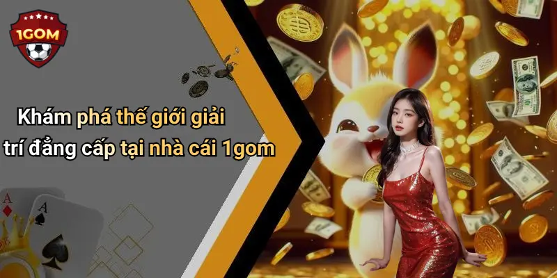 Khám phá thế giới giải trí đẳng cấp tại nhà cái 1gom