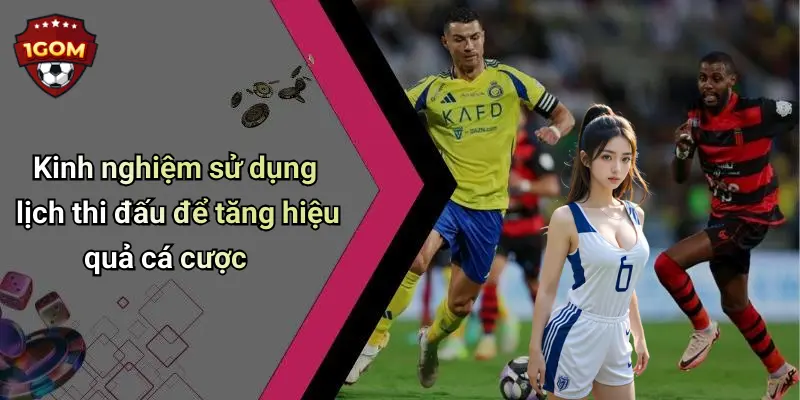 Kinh nghiệm sử dụng lịch thi đấu để tăng hiệu quả cá cược