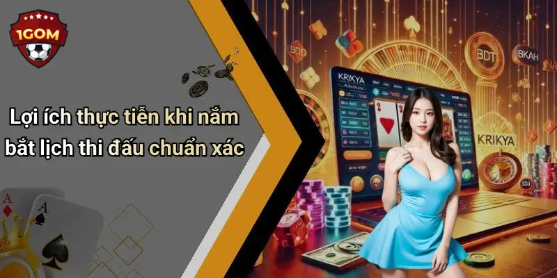 Lợi ích thực tiễn khi nắm bắt lịch thi đấu chuẩn xác
