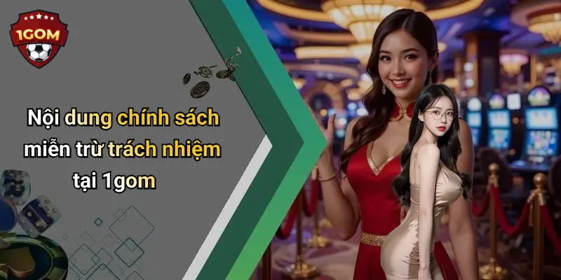 Nội dung chính sách miễn trừ trách nhiệm tại 1gom