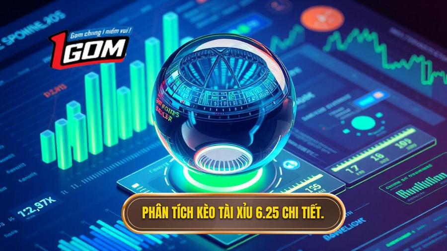 Tại sao kèo tài xỉu 6.25 lại xuất hiện? Phân tích đa chiều