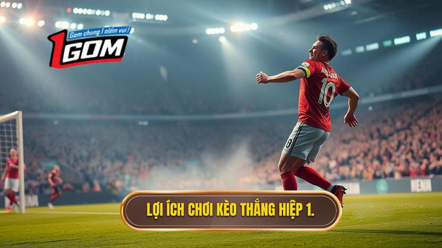 Tại sao nên chơi kèo thắng hiệp 1 thắng cả trận?