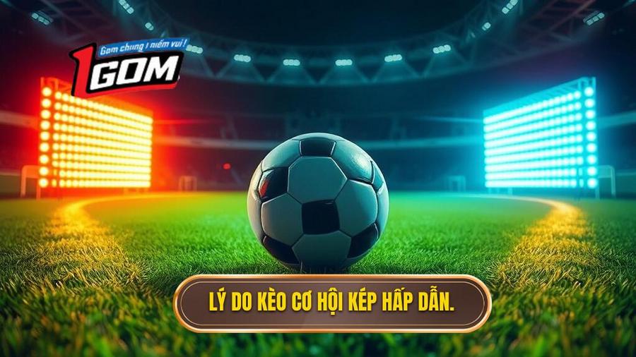 Tại sao Kèo cơ hội kép (Double Chance) lại hấp dẫn người chơi?