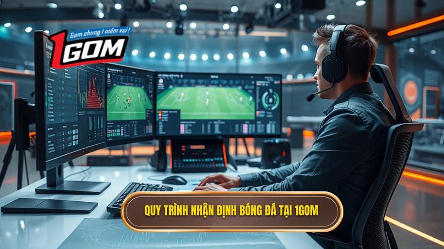 Quy trình thực hiện nhận định bóng đá từ chuyên gia tại 1GOM