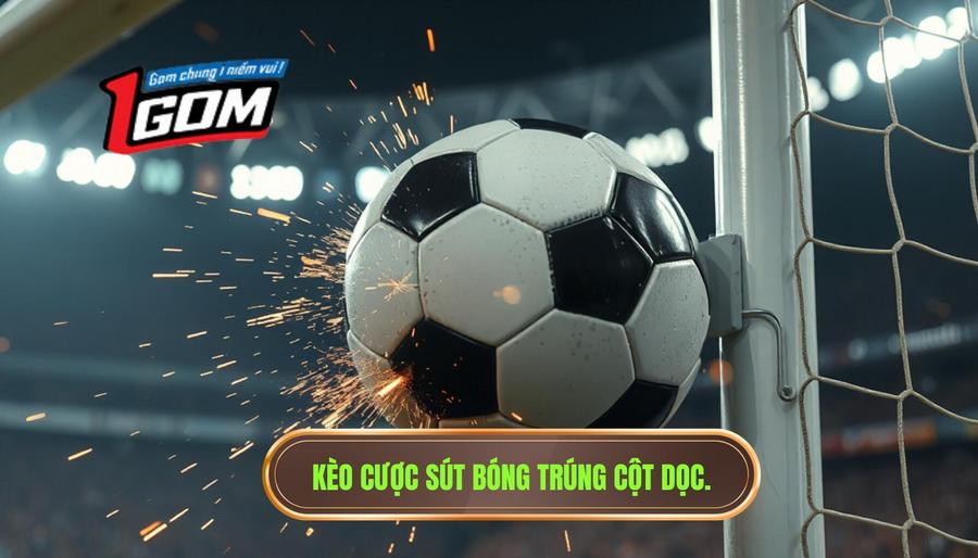 1. Kèo cược sút bóng trúng cột dọc.