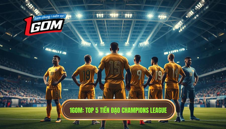 Top 5 tiền đạo cắm xuất sắc nhất Champions League