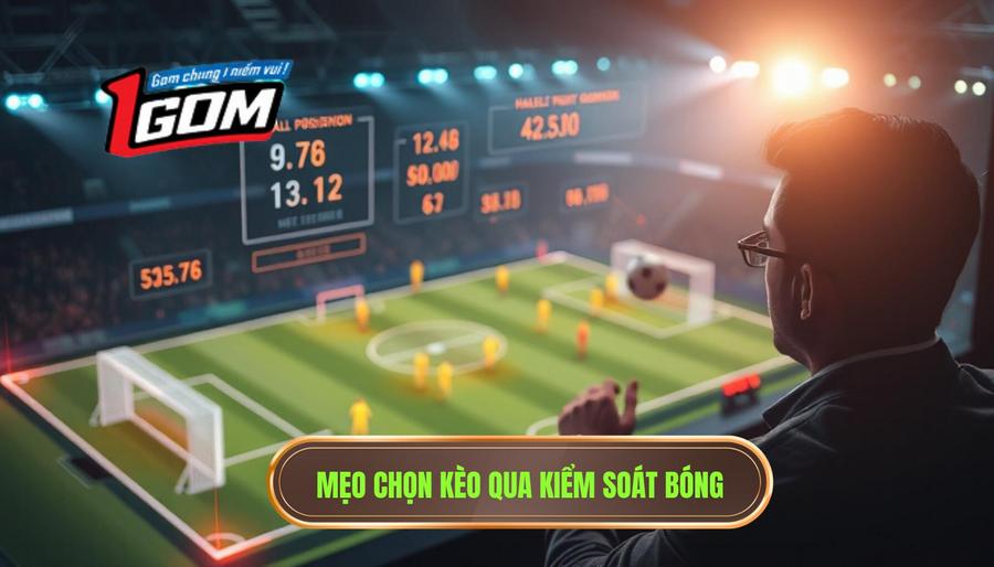 3. Mẹo chọn kèo qua kiểm soát bóng